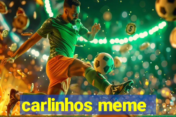 carlinhos meme